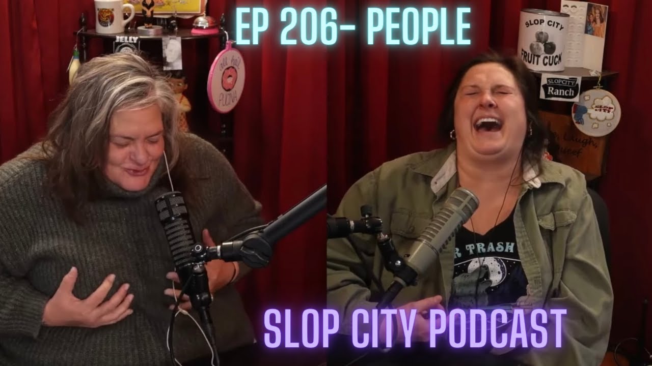 People | Slop City Podcast with Libbie Higgins & Tina Dybal | Ep. 206