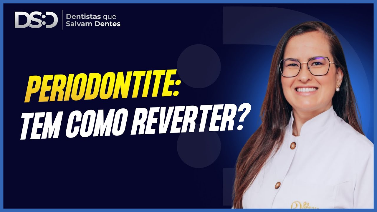 Periodontite: Tem como Reverter?