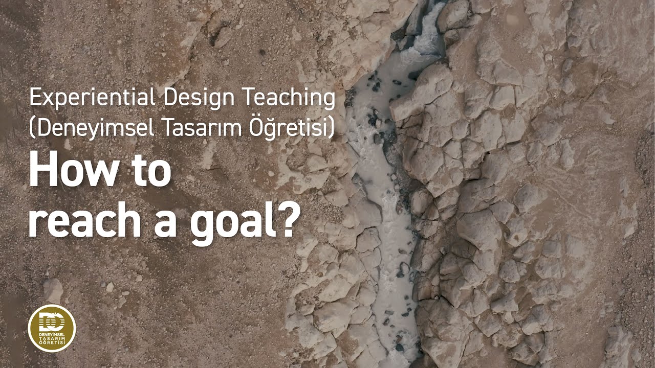 Experiential Design Teaching (Deneyimsel Tasarım &Ouml;ğretisi) - How to reach a goal?