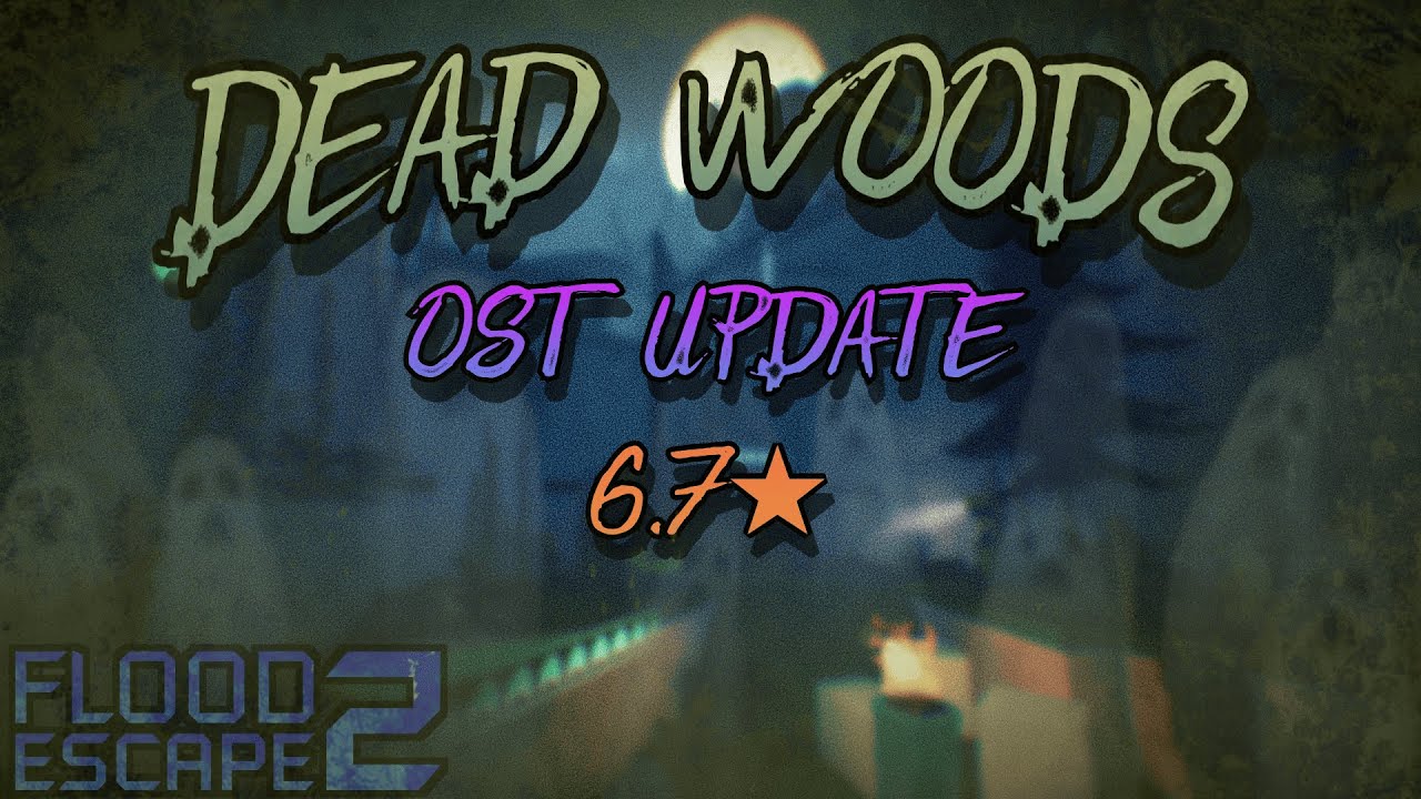 Dead Woods: OST UPDATE [⭐6.7 CRAZY+] // Flood Escape 2 Community Maps