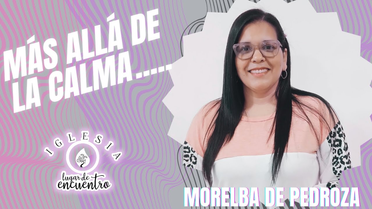 MÁS ALLÁ DE LA CALMA.. (Juan 14:27) MORELBA DE PEDROZA #fe #paz #predicas 