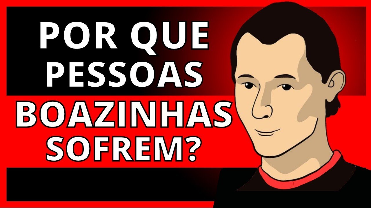 Por Que Coisas Ruins Acontecem Com Pessoas Boazinhas - O SEU PROBLEMA É SER BONZINHO DEMAIS
