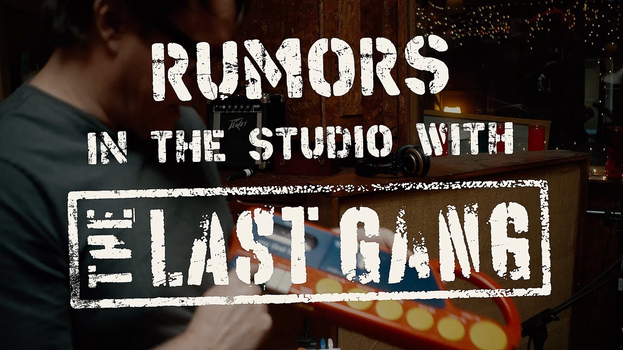 Rumors: In the Studio with The Last Gang