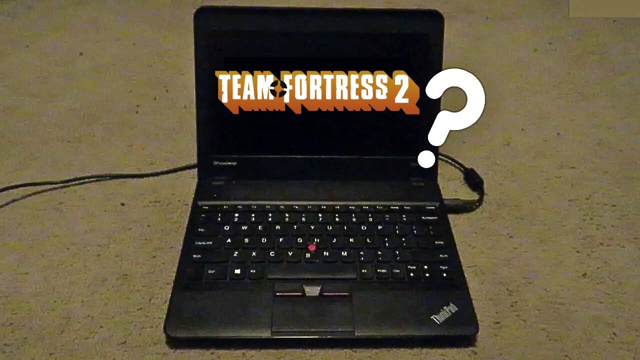 Can A 10 Year-Old ThinkPad Play Team Fortress 2? - Pt2