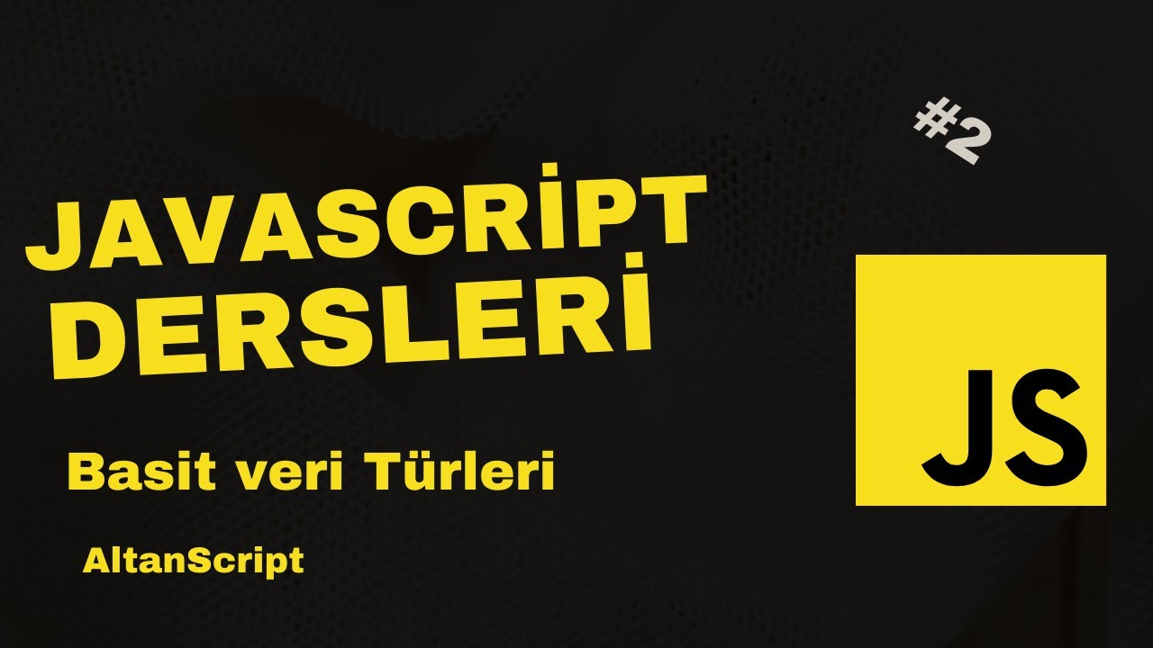 Javascript Basit Veri Türleri | Javascript Dersleri #2