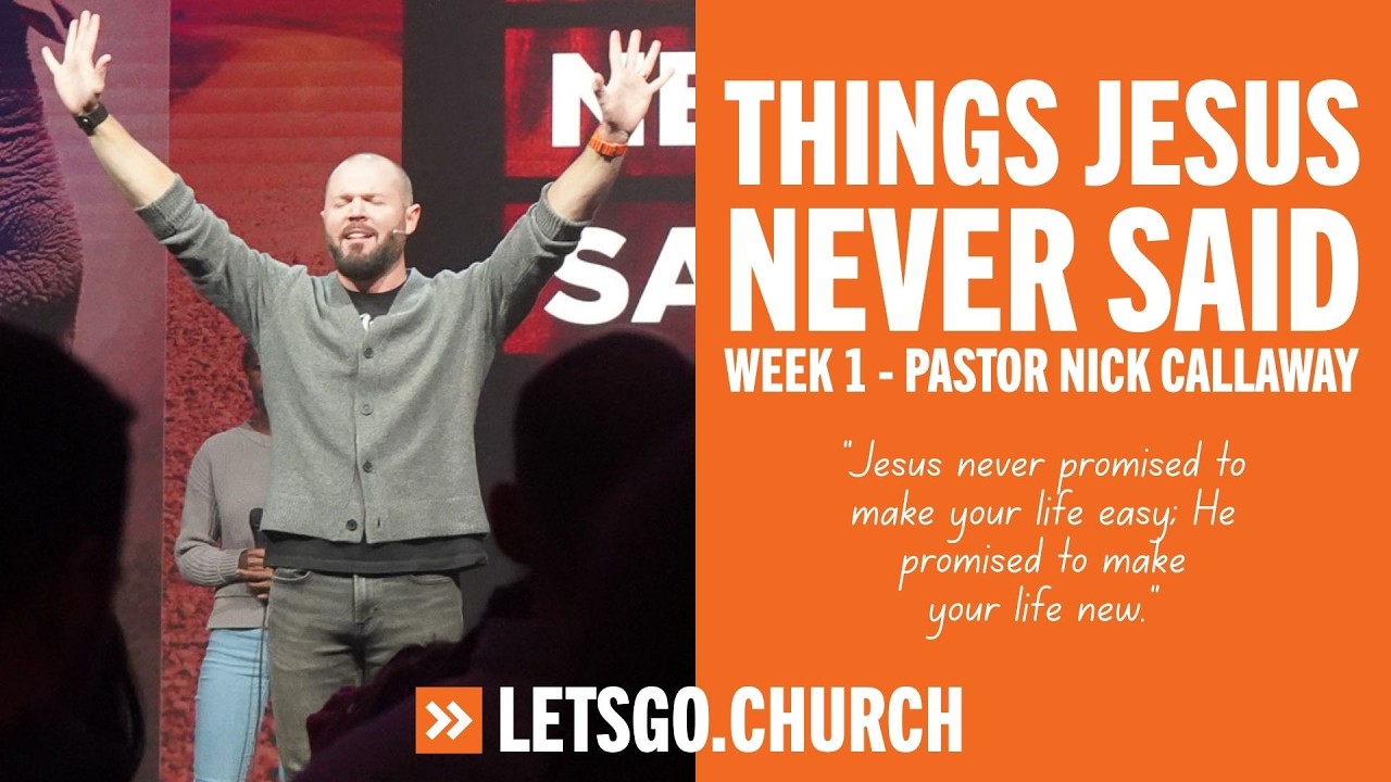 Things Jesus Never Said: Week 1, Pastor Nick Callaway