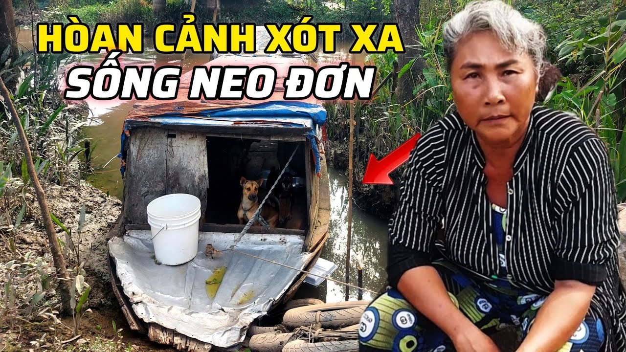 Xót Xa Hoàn Cảnh Bà Cô Nghèo Sống Một Mình Trên Chiếc Ghe Nhỏ Bên Bờ Kênh
