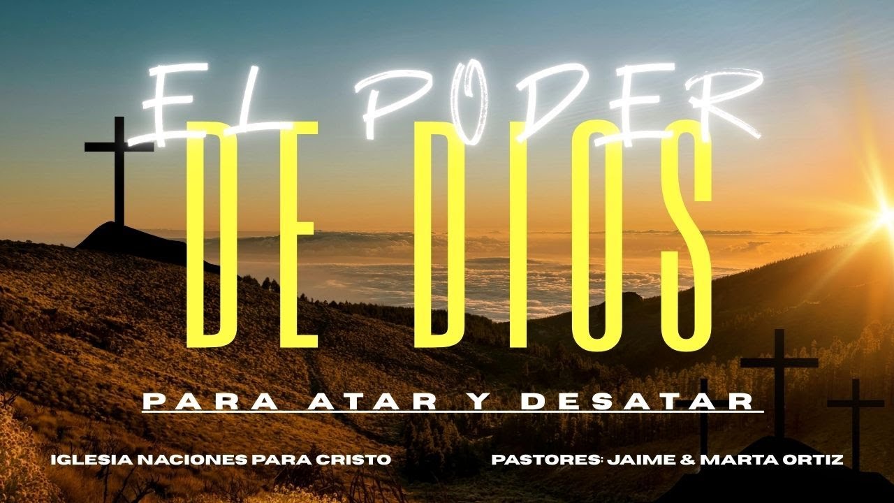 TEMA: EL PODER DE DIOS PARA ATAR Y DESATAR XII | PASTORES: JAIME & MARTA ORTIZ