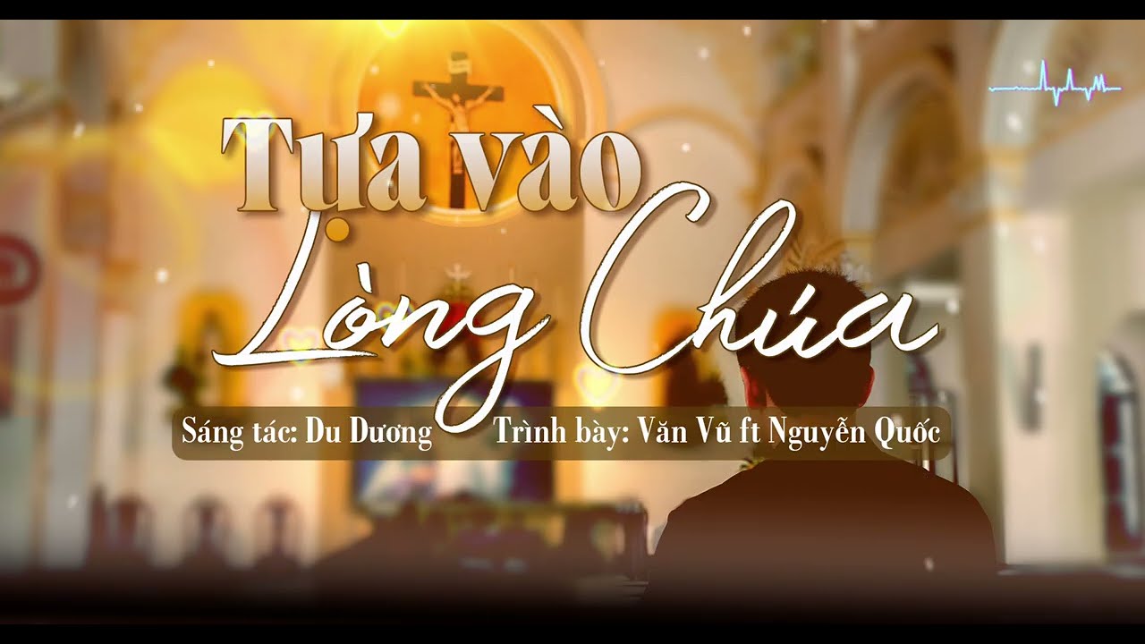 TỰA VÀO LÒNG CHÚA (Sáng tác: Du Dương) - Trình bày: Thầy Nguyễn Quốc và Thầy Văn Vũ