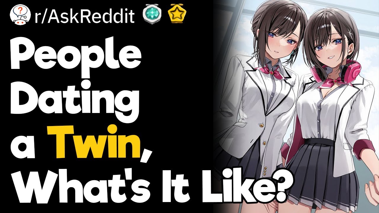 People Dating a Twin, What’s It Like?