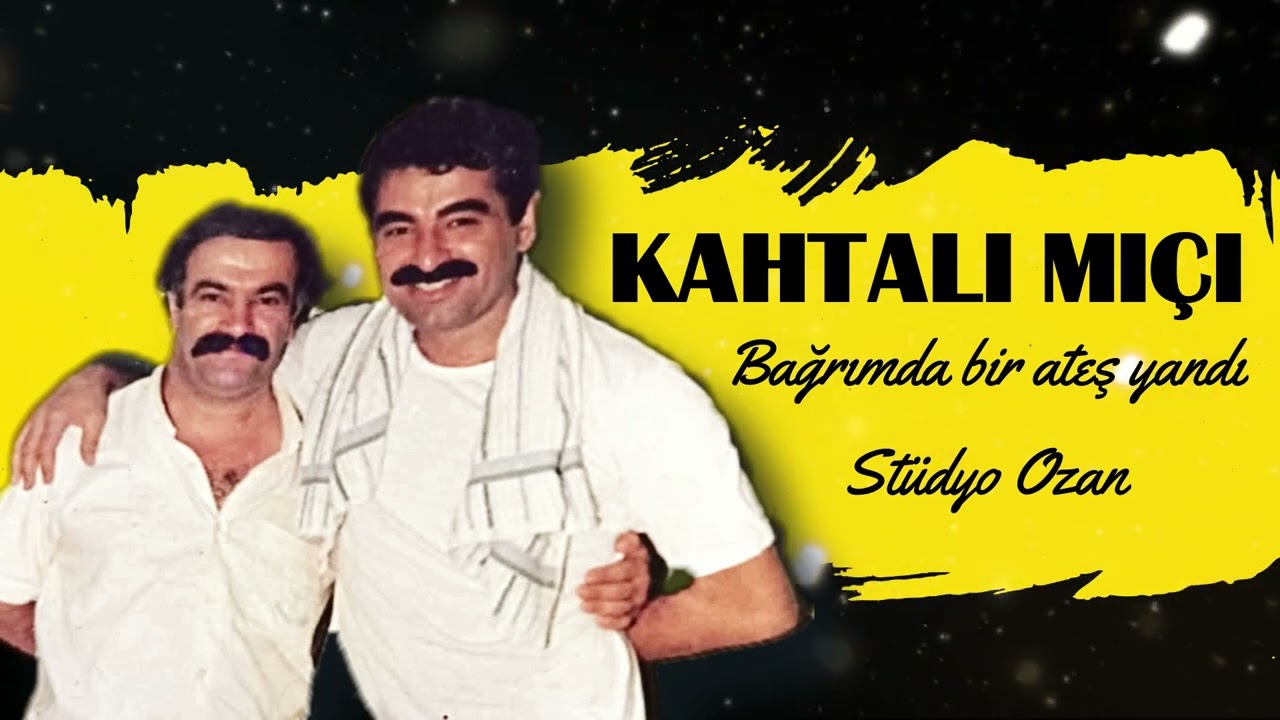 Kahtalı Mıçı Bağrımda bir Ateş Yani