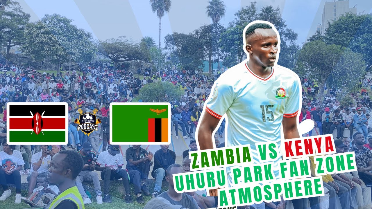 ZAMBIA VS KENYA | CHAN FAN ZONE: UHURU PARK ATMOSPHERE | Fans energy |Ryan Ogam Wesly