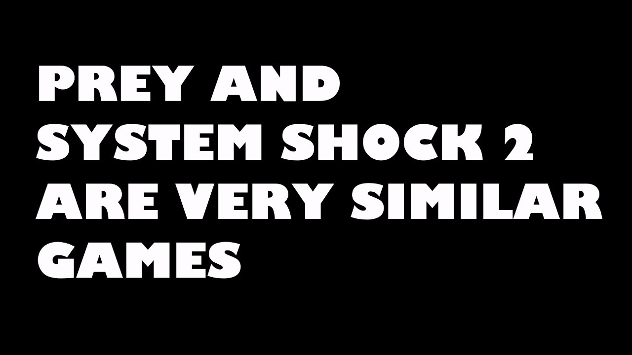Prey and System Shock are very similar games - Black Title Cards