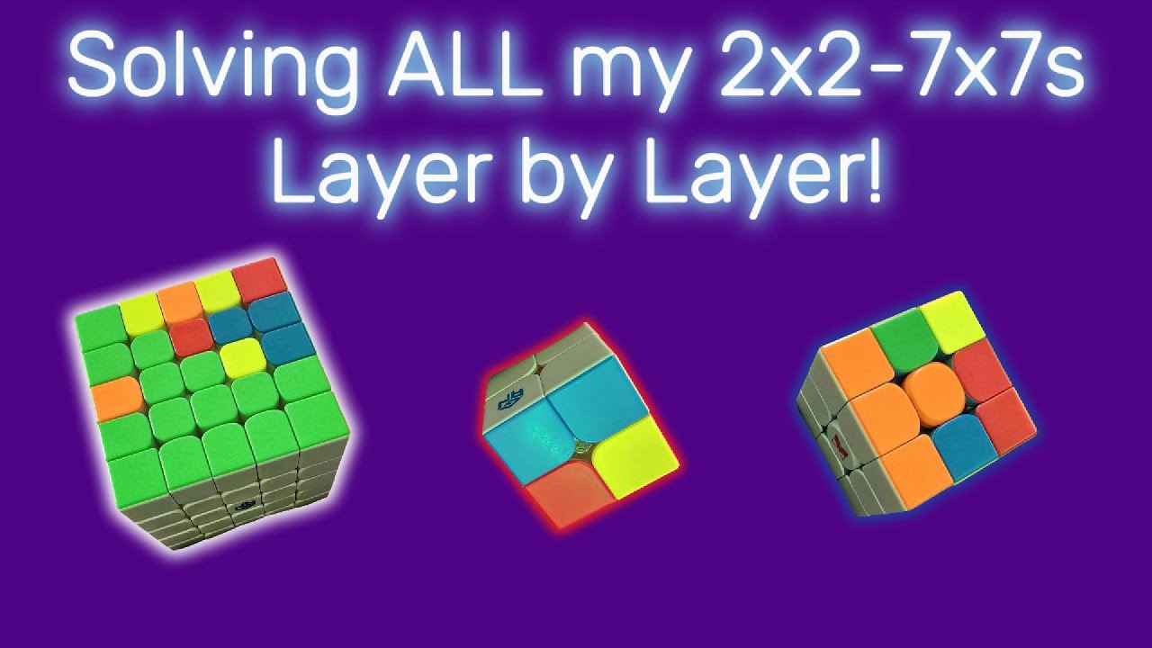 Solving ALL my 2x2-7x7s LAYER BY LAYER!