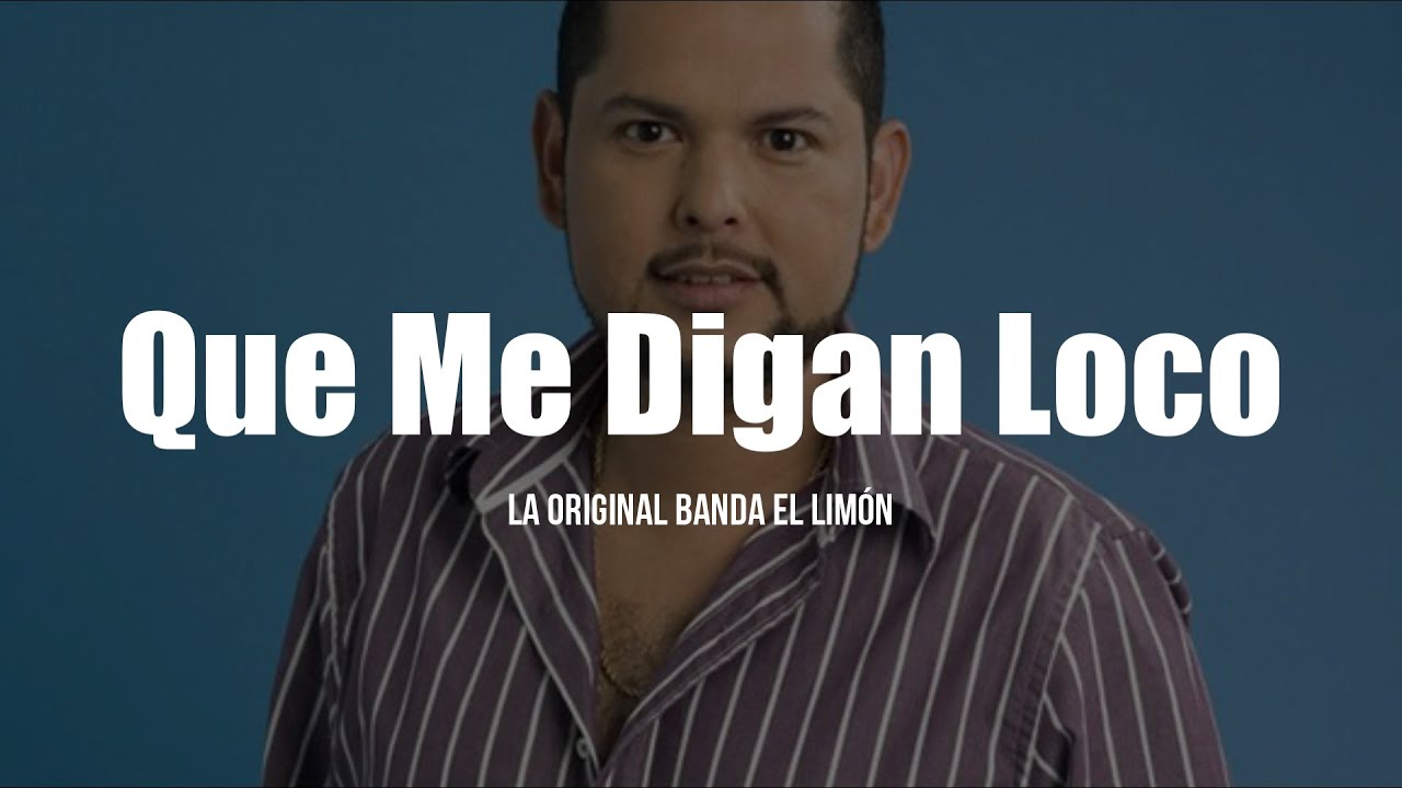 La Original Banda El Limón - Que Me Digan Loco (LETRA)