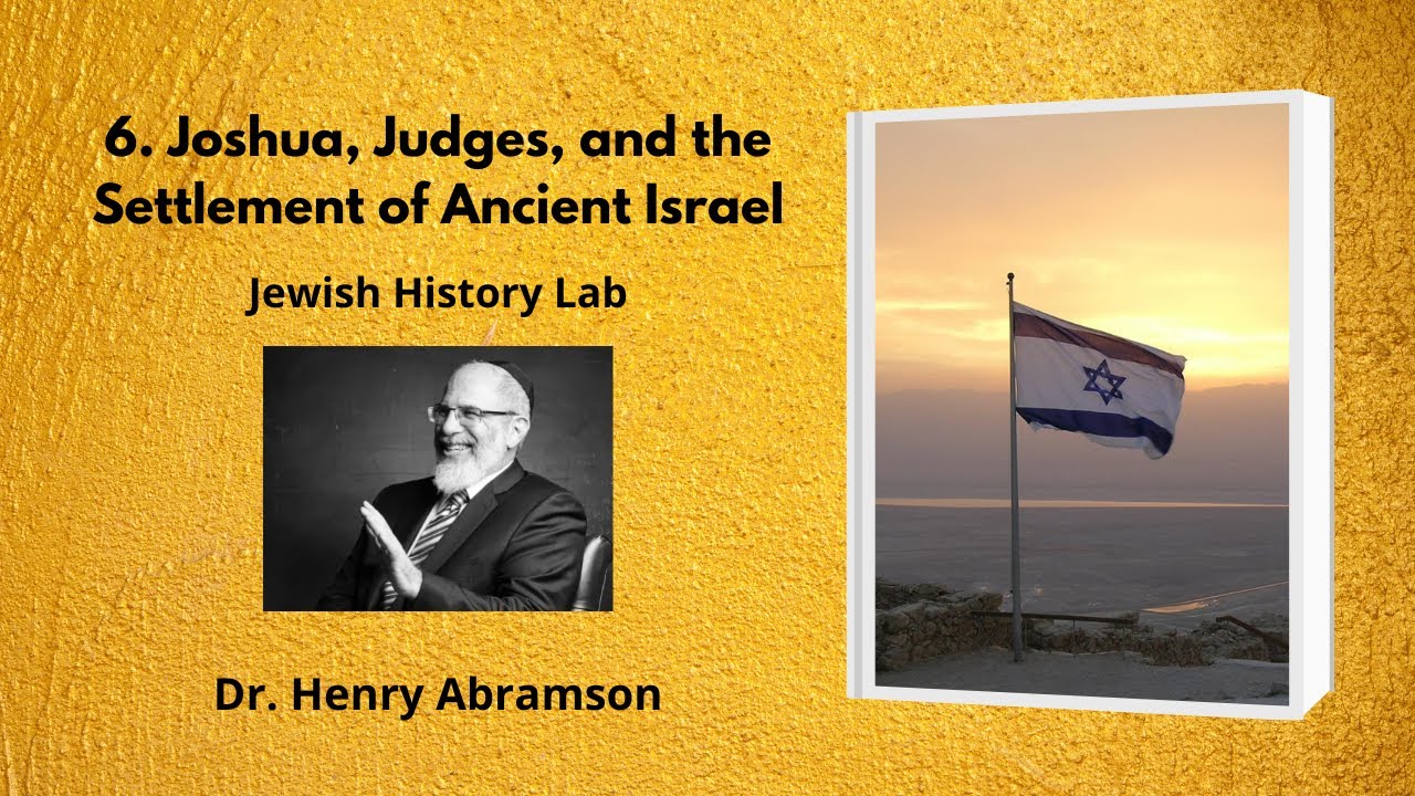 6. Joshua, Judges, and the Settlement of Ancient Israel (Jewish History Lab)