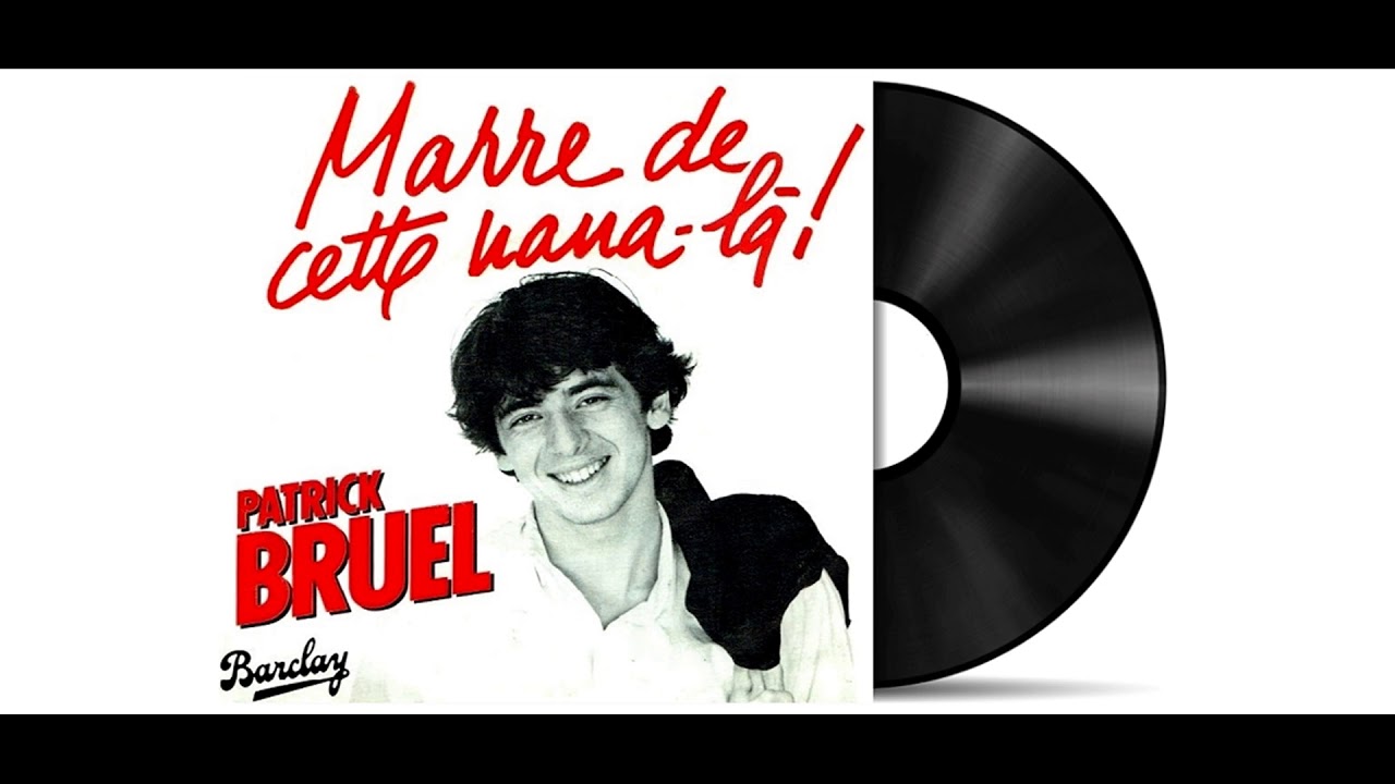 Patrick Bruel - Marre De Cette Nana-Là [Remastered]