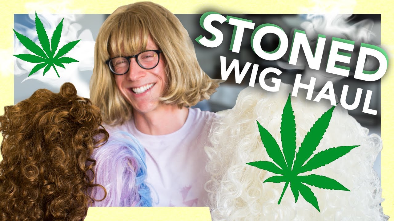 Wig Haul (While High)