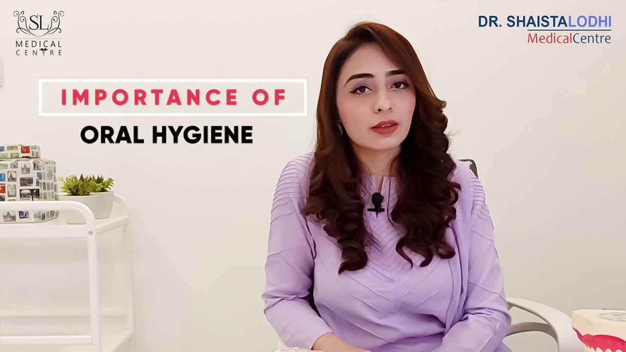 Importance of Oral Hygiene | Dr. Shaista Lodhi Medical Centre