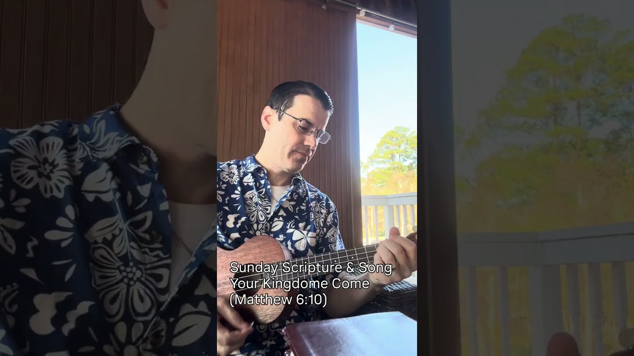 Your Kingdom Come (Mt6:10) - Sunday Scripture&Song