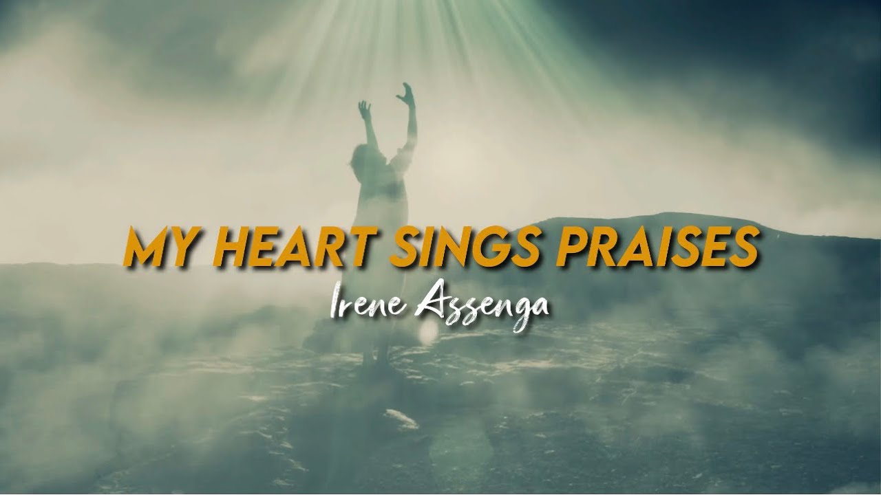 Irene Assenga ! My Heart Sings Praises (Lyric Video)