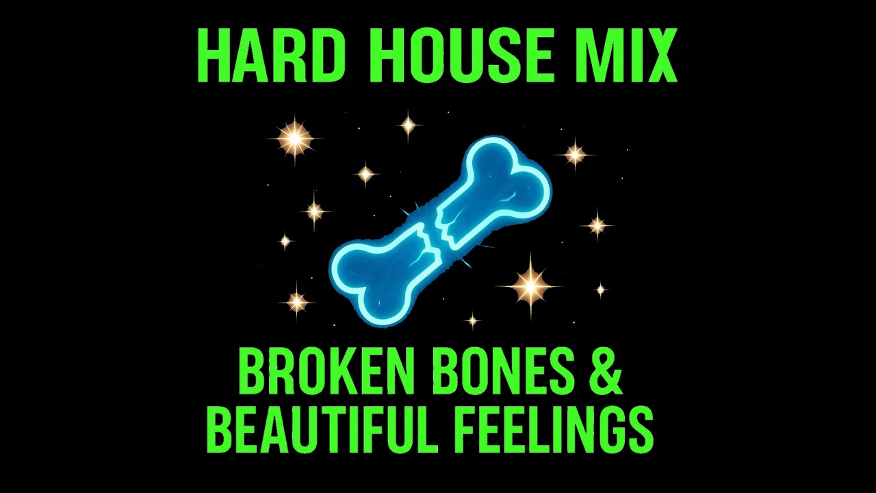 Hard House Mix -  Broken Bones and Beautiful Feelings