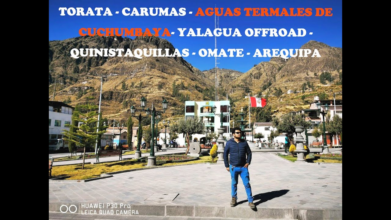 MOQUEGUA TORATA- CARUMAS - AGUAS TERMALES DE CUCHUMBAYA - OFFROAD QUINISTAQUILLAS - OMATE - AREQUIPA