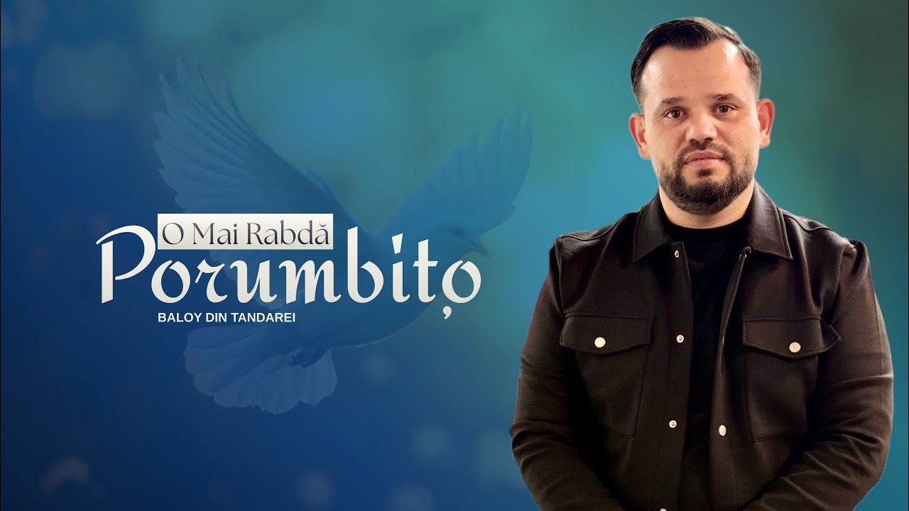 Bâloy Din Țăndărei -O MAI RABDĂ PORUMBIȚA NOU 2026