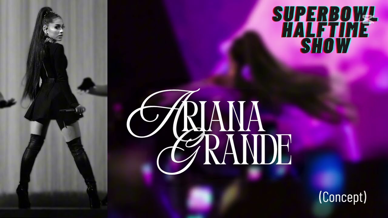 ARIANA GRANDE | Superbowl Halftime Show Concept (live)