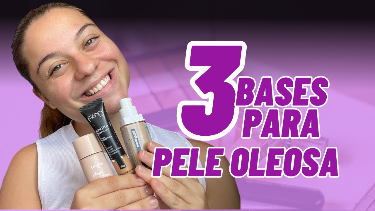 3 Melhores Bases para PELE OLEOSA - Dicas de Maquiagem