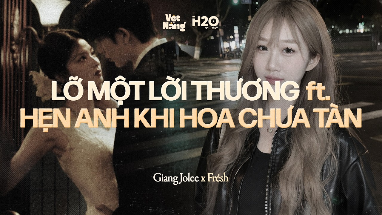 Mashup : Lỡ Một Lời Thương (Bản Tiktok Chill) ft. Hẹn Anh Khi Hoa Chưa Tàn - Giang Jolee x Frésh