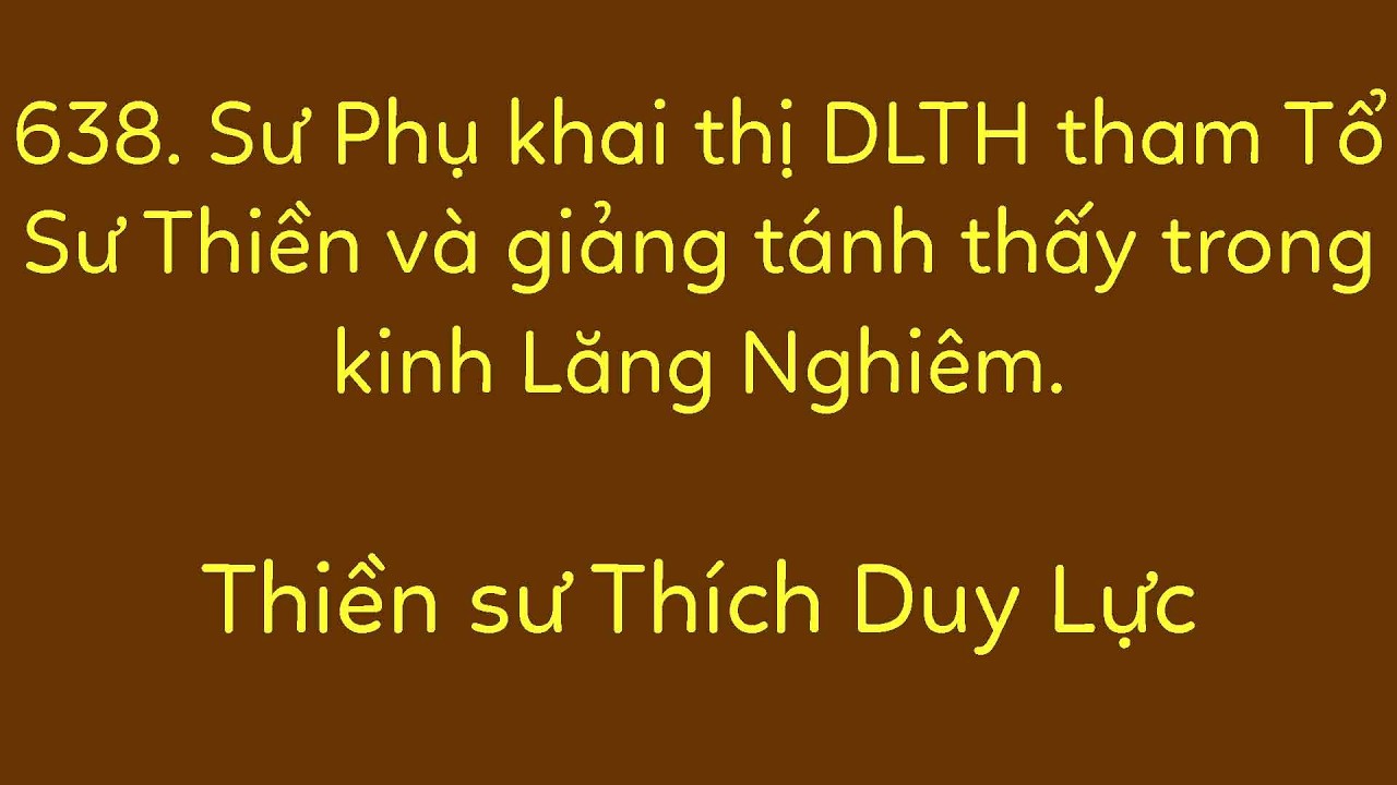 638. Sư Phụ khai thị DLTH tham Tổ Sư Thiền và giảng tánh thấy trong kinh Lăng Nghiêm.