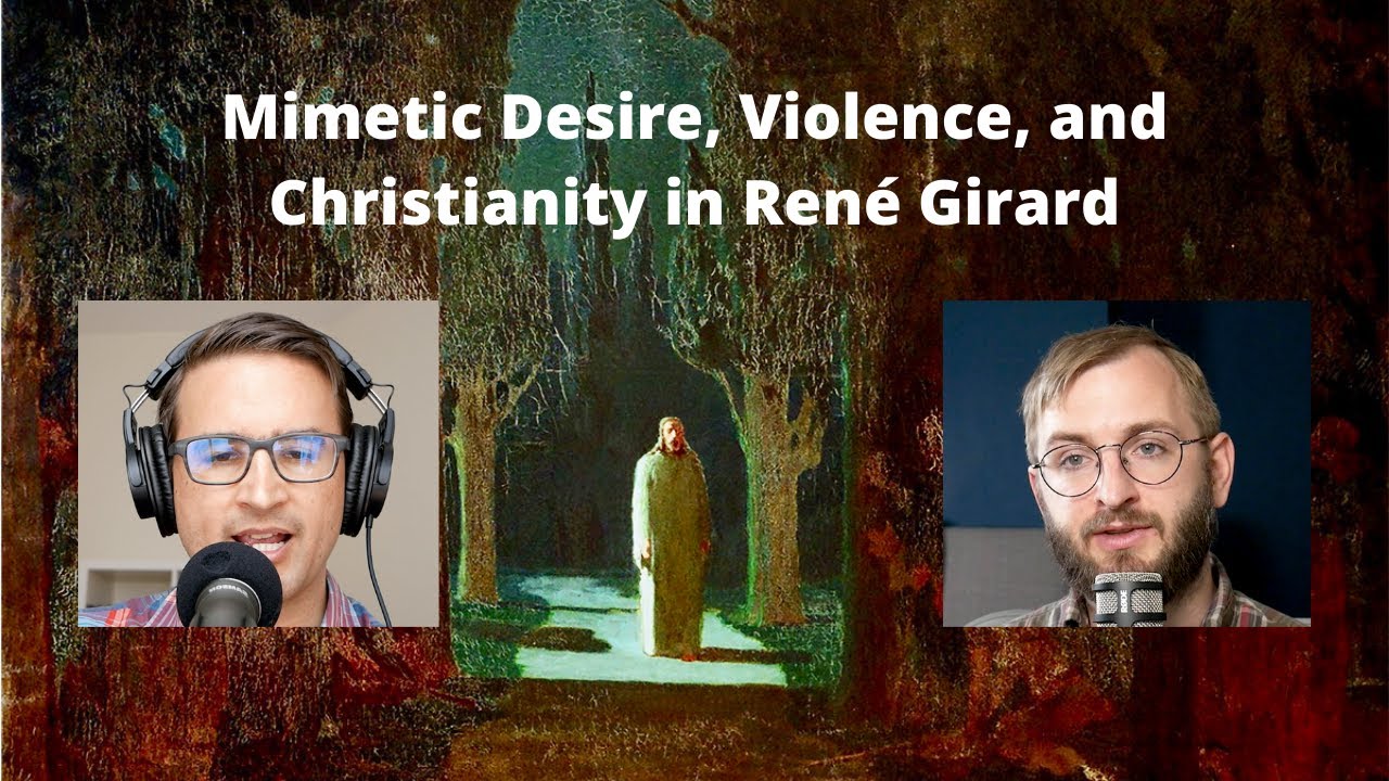 The Key Ideas of René Girard: Mimetic Desire, Violence, and Christianity with Geoff Shullenberger