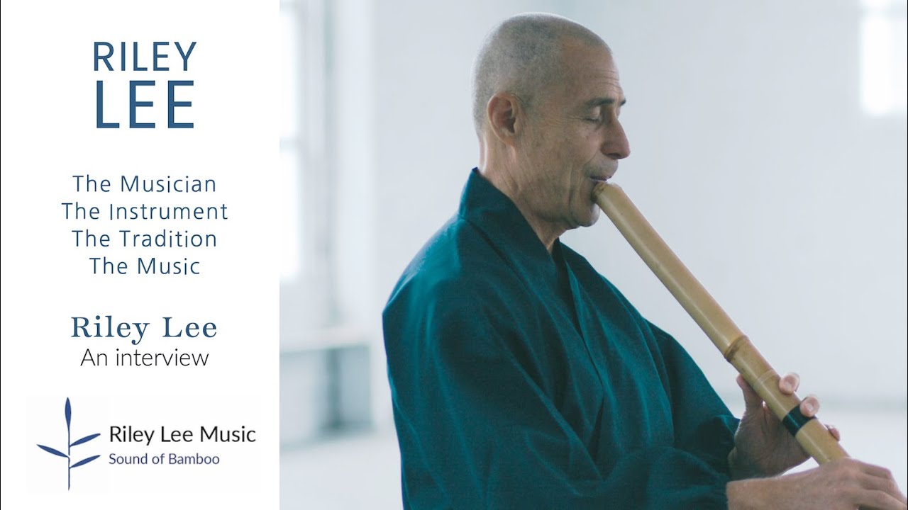 Riley Lee interview: about how I began in 1970, my instrument, tradition and my music. Shakuhachi 尺八