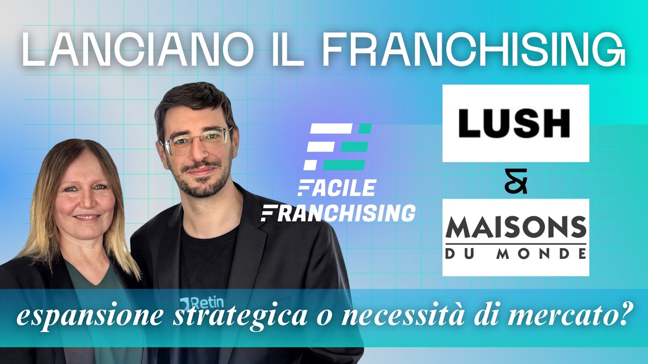 FF 133 | Lush e Maisons du Monde in franchising: espansione strategica o necessità di mercato?