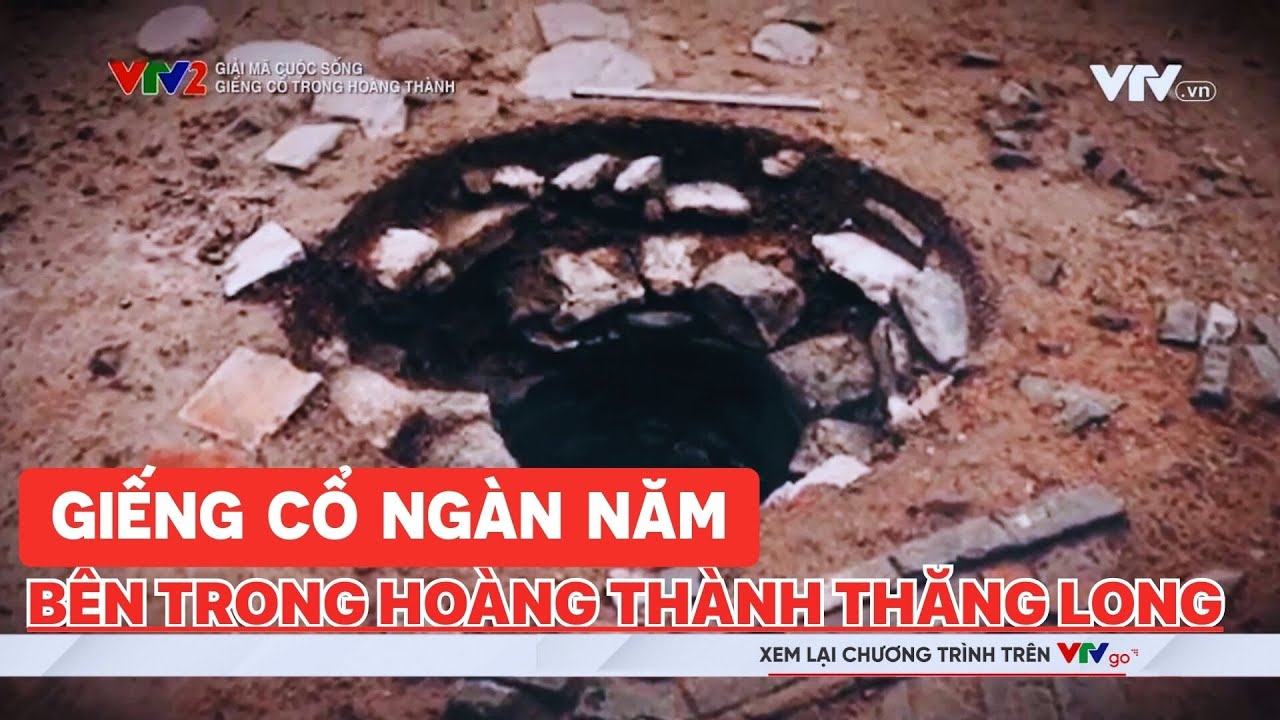 Bí ẩn giếng cổ ngàn năm bên trong Hoàng thành Thăng Long | Giải mã cuộc sống