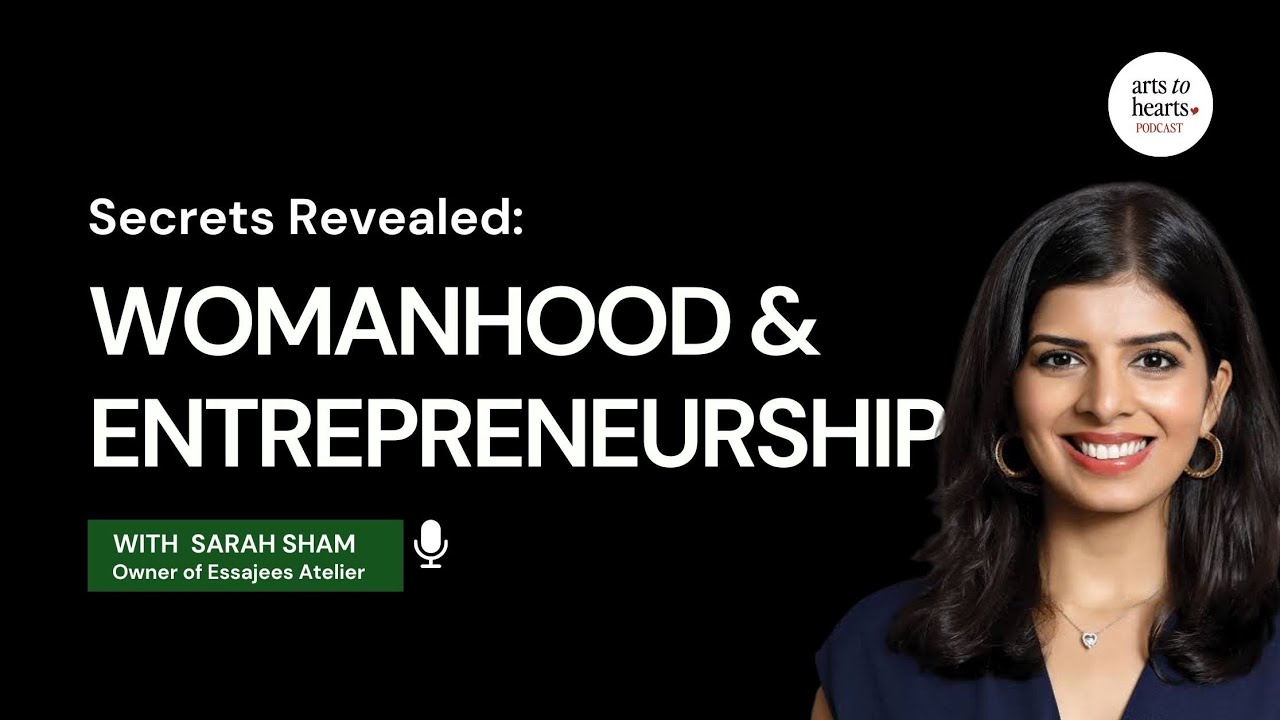 Secrets revealed: How to be a successful women entrepreneur| Sarah Sham |Arts to Hearts Podcast|