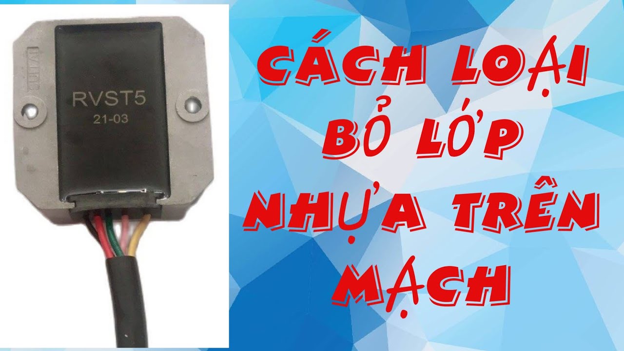 CÁCH LOẠI BỎ LỚP NHỰA (KEO) BẢO VỆ TRÊN MẠCH ĐIỆN TỬ