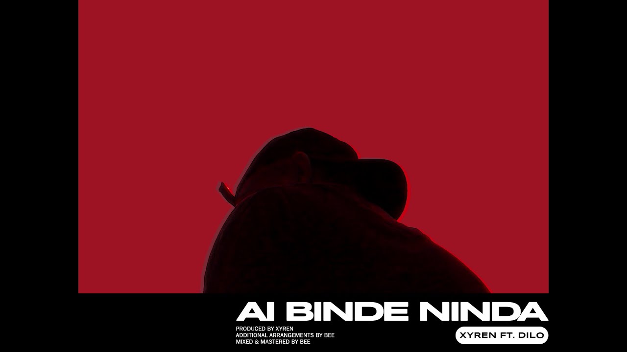 Xyren, Dilo - Ai Binde Ninda(ඇයි බින්ඳෙ නින්ද)