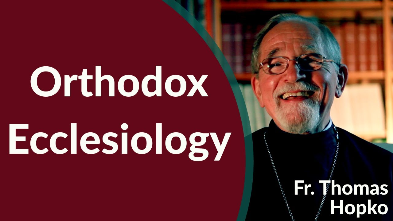Orthodox Christian Ecclesiology - Fr. Thomas Hopko