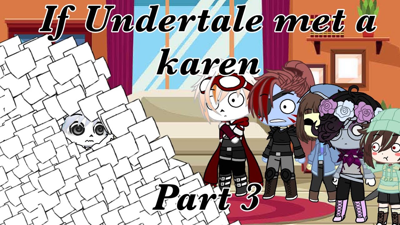 {Undertale meets a Karen}//part3//GachaClub//