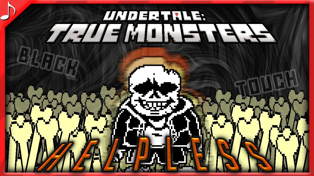 [UNDERTALE:TRUE MONSTERS]  H e l p l e s s  (Black Touch Cover)