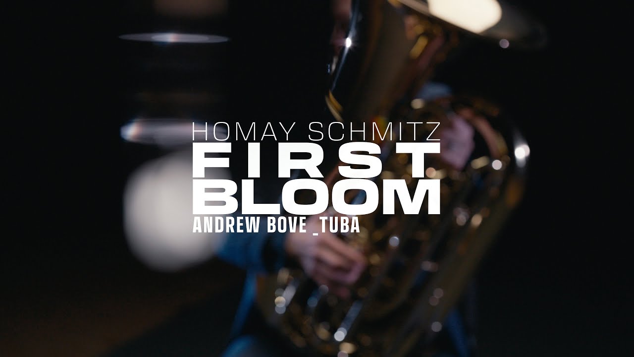 Homay Schmitz: First Bloom | Andrew Bove, tuba