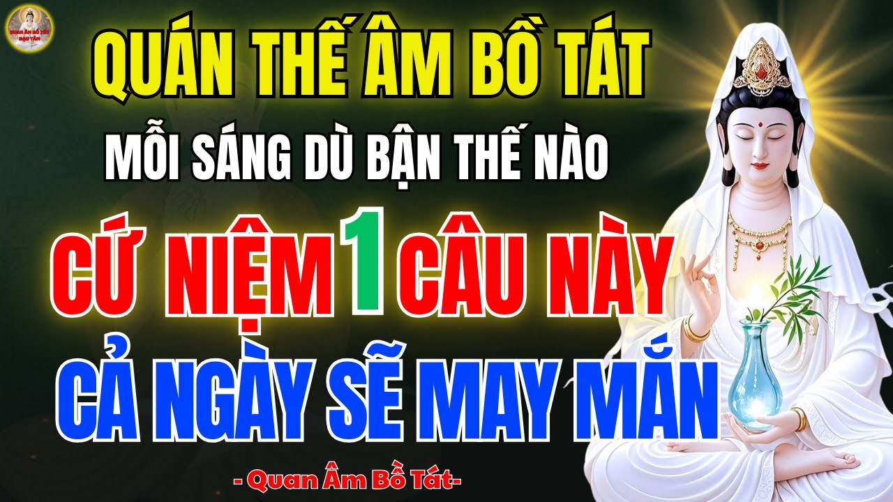 Quan Âm Bồ Tát Dạy ✨ Sáng Nào Niệm 1 Câu Này – Cả Ngày May Mắn, Bình An