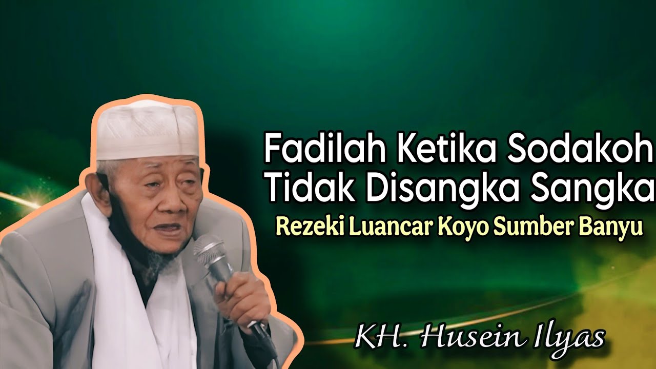 Fadilah Ketika Sodakoh Tidak Disangka Sangka - Ngaji KH. Husein Ilyas terbaru