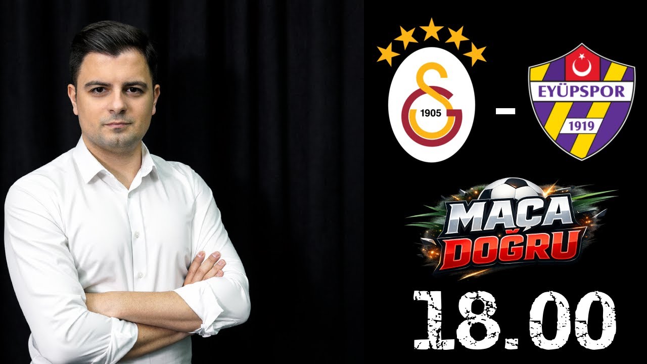 MAÇA DOĞRU | Galatasaray - Eyüpspor Maçı Öncesi Değerlendirme