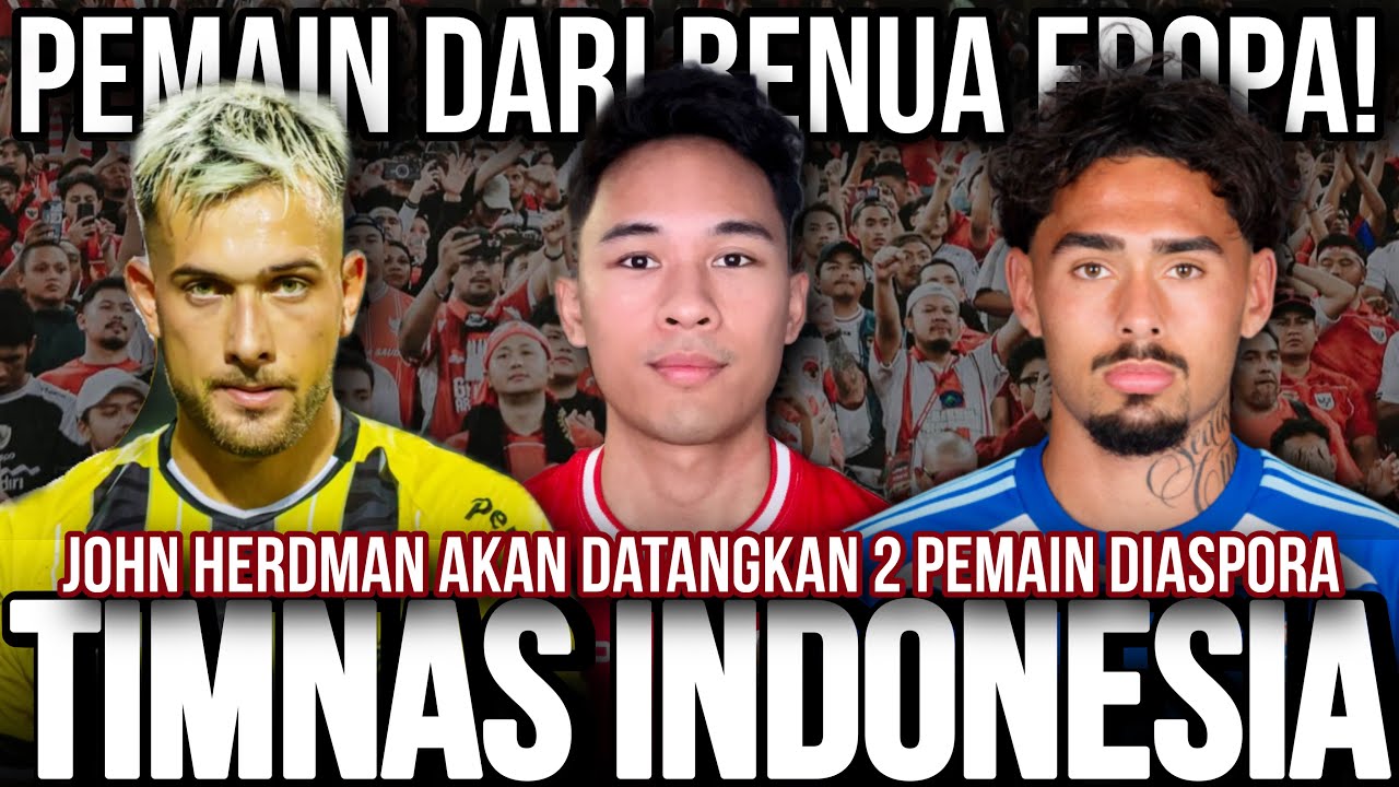 WOW! JOHN HERDMAN AKAN DATANGKAN 2 PEMAIN DIASPORA EROPA KE TIMNAS INDONESIA! PENYERANG / GELANDANG?