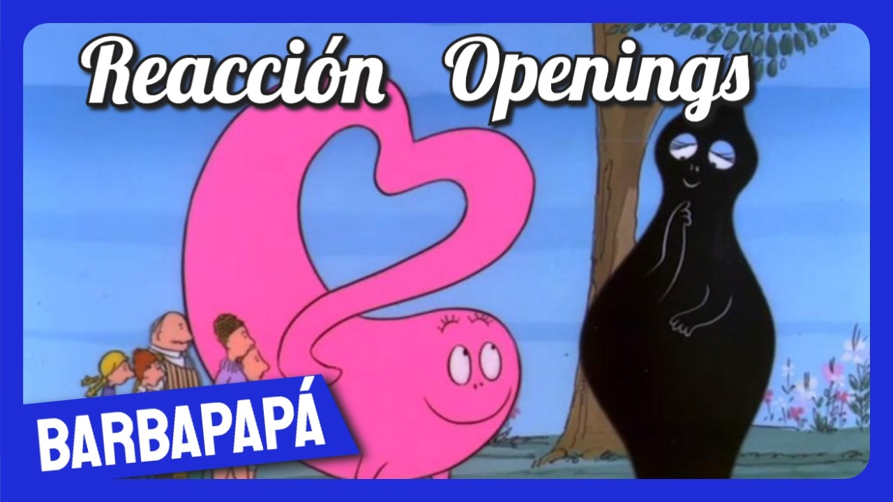Reacción a los Openings de Barbapapá