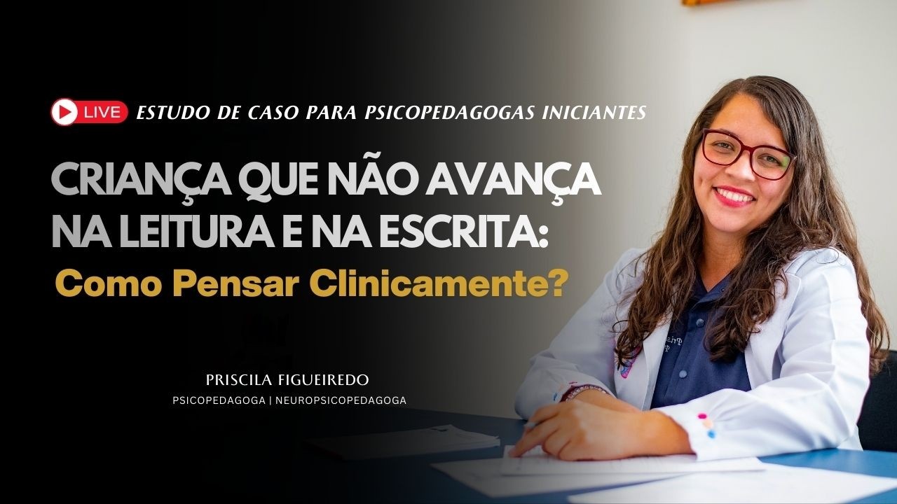Criança que não avança na leitura e na escrita: Como pensar clinicamente?