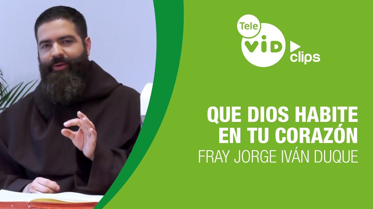 Deja que Dios habite en tu corazón ❤️ Reflexión de Fray Jorge Iván Duque | Tele VID Clips